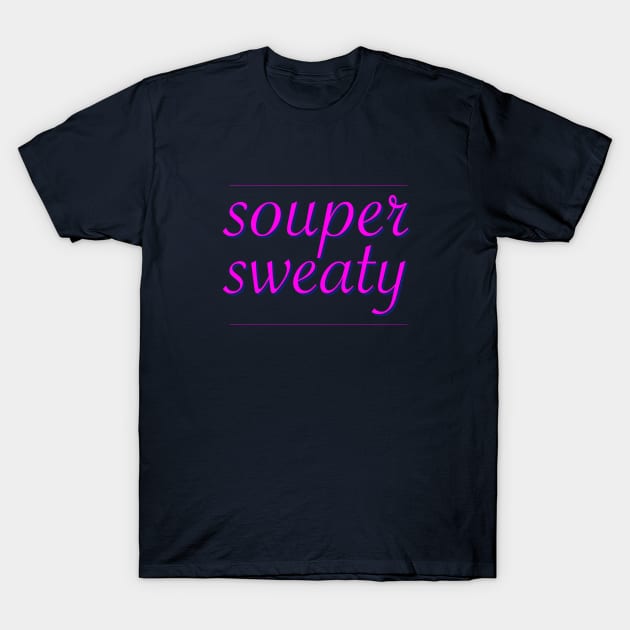 souper sweaty T-Shirt by brettcadet